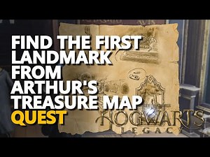 Find the first landmark from Arthur's Treasure Map Hogwarts Legacy