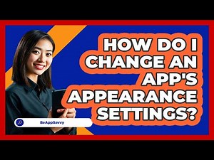 How Do I Change An App's Appearance Settings?