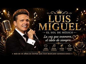 ☀️ Luis Miguel: El Sol De México | Las Baladas y Boleros Más Elegantes De La Historia 🌹✨