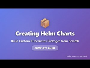 Creating Helm Charts Tutorial - Build Custom Kubernetes Packages from Scratch