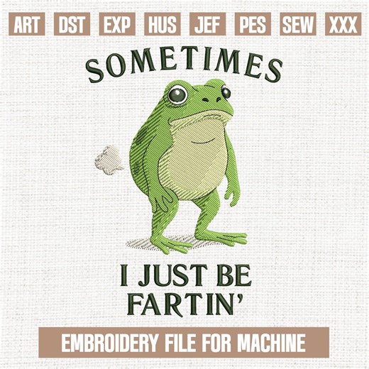 Sometimes I Just Be Farting Embroidery Designs, Funny Frog Embroidery Pattern, Animal Embroidery Files Trendy, Gifts for Animal, 5x7 - Etsy