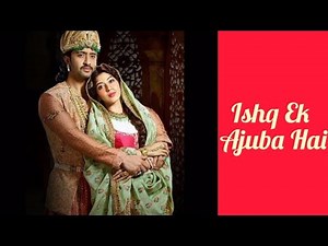 Ishq Ek Ajuba Hai - Dastaan-E-Mohabbat Salim Anarkali | दास्तान-ए-मोहब्बत सलीम अनारकली|