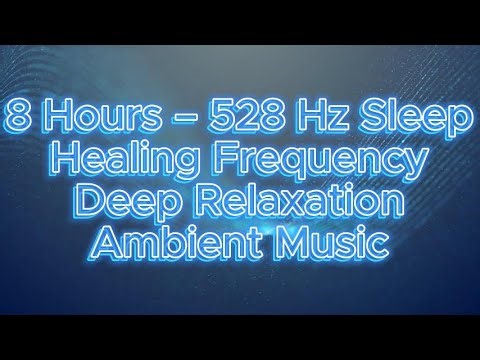 8 Hours 528 Hz Sleep & Healing Frequency | Deep Relaxation Ambient Music #528Hz #HealingMusic