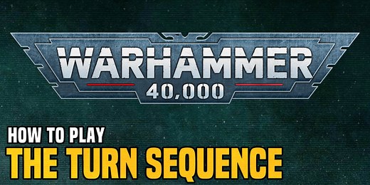 How To Play: The Warhammer 40K Turn Sequence