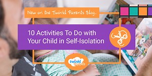 10 Activities To Do with Your Child in Self-Isolation