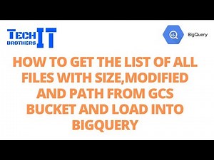 How to Get the List of all Files with Size,Modified and Path from GCS Bucket and Load into BigQuery
