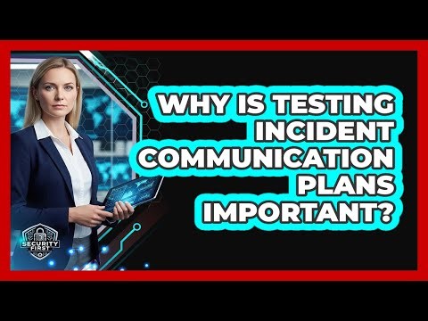 Why Is Testing Incident Communication Plans Important?