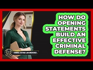 How Do Opening Statements Build An Effective Criminal Defense? - Criminal Defense Law Uncovered