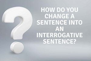 How Do You Change A Sentence Into An Interrogative Sentence?Making English Fun