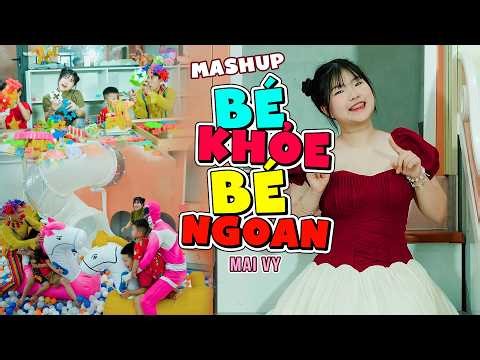 MASHUP BÉ KHỎE BÉ NGOAN 💐 Bé MAI VY Thần Đồng Âm Nhạc Việt Nam 💐 Ca Nhạc Mầm Chồi Lá Sôi Động