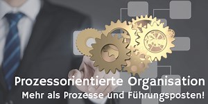 Prozessorientierte Organisation schaffen und voranbringen