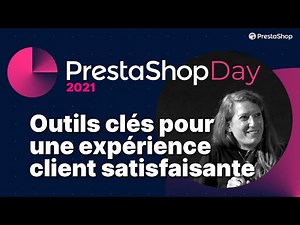 [PrestaShop Day 2021] : Grand Auditorium - Les outils clés pour une expérience client satisfaisante