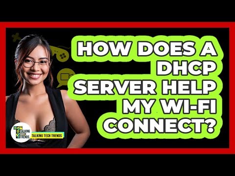 How Does A DHCP Server Help My Wi-Fi Connect?
