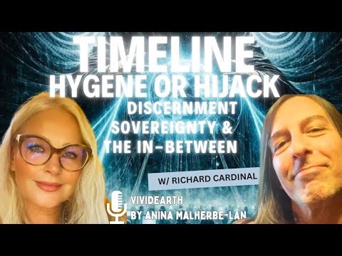 TIMELINE HIJACK OR TIMELINE HYGIENE? • A Conscious, Timely Conversation with Richard Cardinal