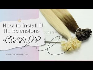 How to Install U Tip Hair Extensions - COOVIP