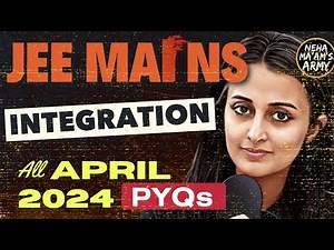 JEE 2025/26: INTEGRATION ALL PYQs of APRIL 2024 + IMPORTANT Qs TYPES | NEHA AGRAWAL #jee2025 #jee