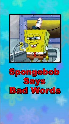 SpongeBob SquarePants says bad words