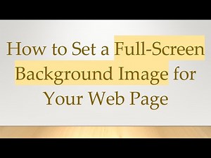 How to Set a Full-Screen Background Image for Your Web Page