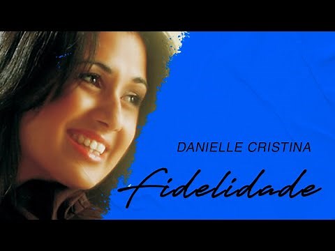 Danielle Cristina | Fidelidade (LETRA)
