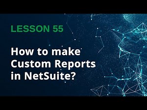 How to Create Custom Reports in NetSuite (Step-by-Step Tutorial) - Lesson 55