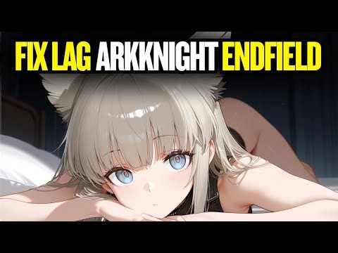 Fix Lag Ark Knights Endfield Mobile | No Root, Improve Stutter, Anti Lag, Optimize GPU