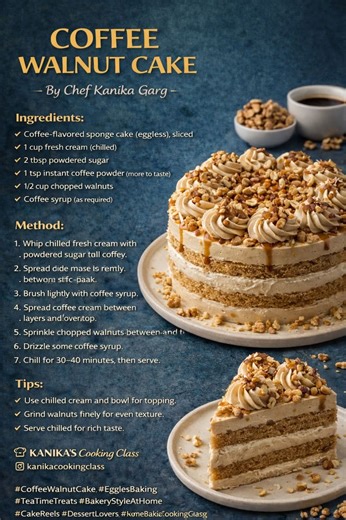 COFFEE WALNUT CAKE ☕🌰 By Chef Kanika Garg Ingredients: • Eggless coffee sponge cake (sliced) • 1 cup fresh cream (chilled) • 2–3 tbsp powdered sugar (adjust to taste) • 1 tsp instant coffee powder (dissolved in 1 tbsp warm water) • 1/2 cup chopped walnuts • Coffee syrup (as required) Method: 1. Whip chilled fresh cream with powdered sugar till soft peaks. 2. Add dissolved coffee to the cream and whip till stiff peaks. 3. Cut the sponge cake into equal layers. 4. Brush coffee syrup lightly on ea