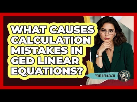 What Causes Calculation Mistakes In GED Linear Equations? - Your GED Coach