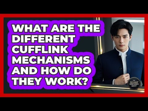 What Are The Different Cufflink Mechanisms And How Do They Work? - The Sharp Dressed Gent