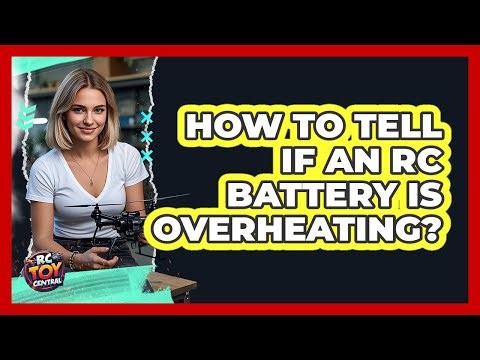 How To Tell If An RC Battery Is Overheating?