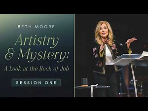 Artistry & Mystery: A Look at the Book of Job Session 1 | Beth Moore