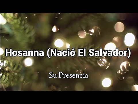 Hosanna (Nació El Salvador) - Su Presencia | LETRA - Feliz Navidad! 🎄