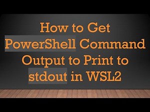 How to Get PowerShell Command Output to Print to stdout in WSL2