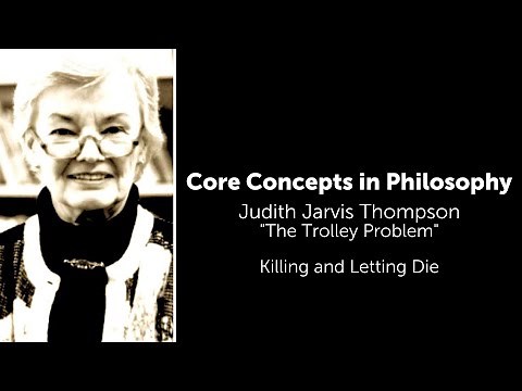 Judith Thomson, The Trolley Problem | Killing And Letting Die | Philosophy Core Concepts