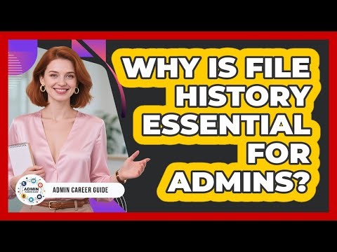 Why Is File History Essential For Admins?