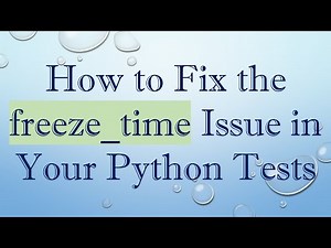 How to Fix the freeze_time Issue in Your Python Tests