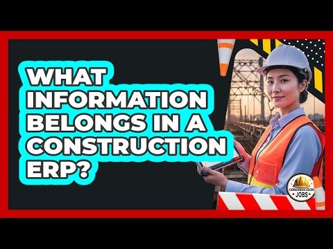 What Information Belongs in a Construction ERP?