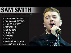 Sam Smith best songs playlist 🎵 Sam Smith Greatest Hits Full Album
