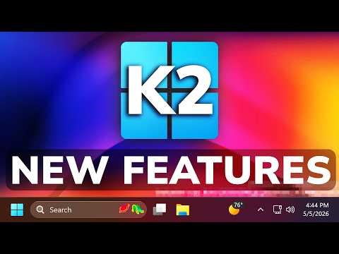 Windows K2 - All New Features Released so far (May 2026)