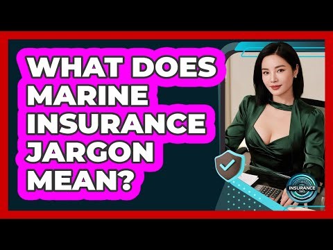 What Does Marine Insurance Jargon Mean? - InsuranceGuide360.com