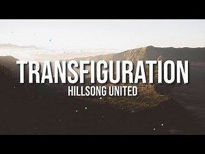 TRANSFIGURATION - HILLSONG WORSHIP LYRIC VIDEO