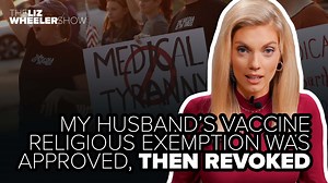 You won’t believe the reason my husband’s religious exemption for the COVID vaccine was revoked. | Liz Wheeler