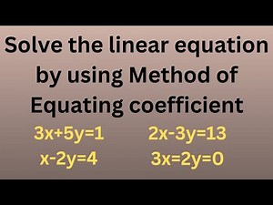 Solve the system of linear equation by using method of equating coefficient | Equation coefficient