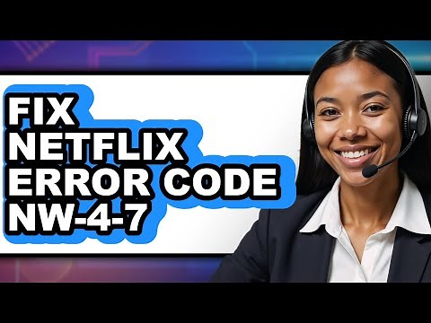 How to Fix Netflix Error Code NW-4-7