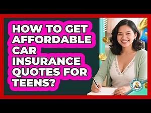 How To Get Affordable Car Insurance Quotes For Teens?