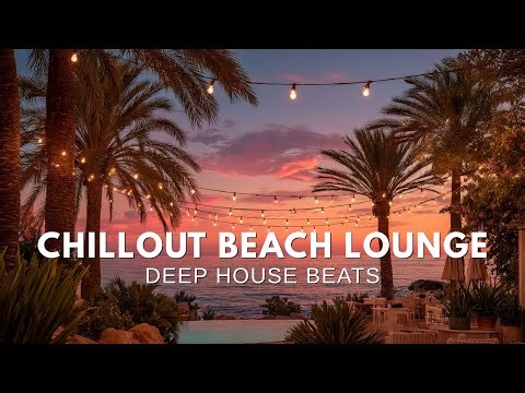 Chillout Beach Lounge Music ~ Sunset Vibes & Relaxing Deep House Beats for Summer Chill