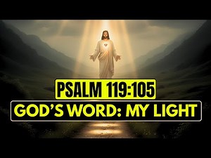 Psalm 119:105 Explained: God's Word is a Lamp Unto My Feet