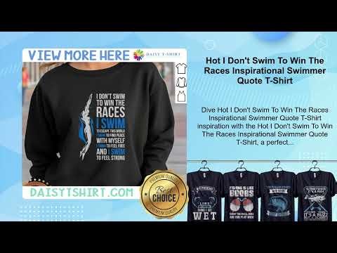 Hot I Don't Swim To Win The Races Inspirational Swimmer Quote T-Shirt
