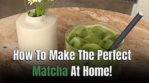 How To Make The Perfect Matcha At Home