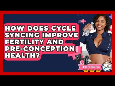How Does Cycle Syncing Improve Fertility And Pre-conception Health? - Fertility Fitness Pro