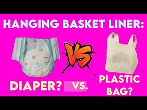 Which Liner Works Better for a Hanging Basket? Diaper or Plastic Bag?? 🙌👌